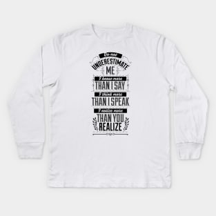 Do not underestimate me self confidence quote Kids Long Sleeve T-Shirt